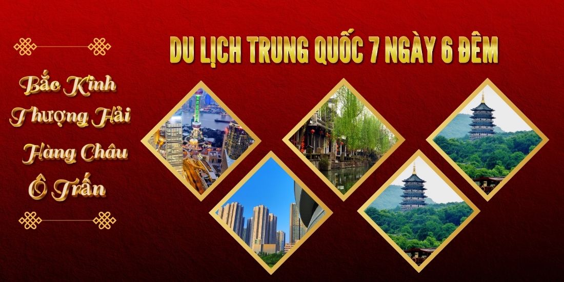 TRUNG QUỐC: BẮC KINH - THƯỢNG HẢI - HÀNG CHÂU - Ô TRẤN 7 NGÀY 6 ĐÊM